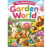 Tiny Adventures: Garden World: 50 Cute Kawaii Garden Friends to Color