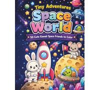 Tiny Adventures: Space World: 50 Cute Kawaii Space Friends to Color