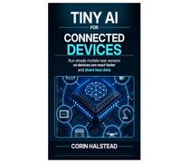 Tiny AI for Connected Devices: Run simple models near sensors so devices can react faster and share less data