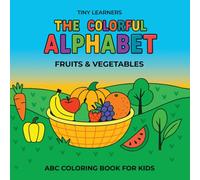 Tiny Alphabet: Fruits and Vegetables from A to Z: An ABC Coloring Book for Kids Ages 2-5 | Fine Motor Skills, Early Literacy and Social-Emotional Learning