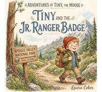 Tiny and the Jr. Ranger Badge: A Read-Aloud Story About Honesty, Integrity, and Choosing the Next Right Thing (Adventures of Tiny, the Moose)