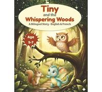 Tiny and the Whispering Woods English-French Bilingual Story About Friendship, Kindness, and Learning Through Adventure (Ages 5-7): Bilingual Bedtime ... (English-French Bilingual Books for Kids)