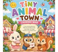 Tiny Animal Town: A Cute and Cozy Animal Coloring Book for Kids Ages 3 and Up