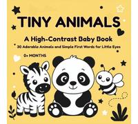 Tiny Animals - A High-Contrast Baby Book: 30 Adorable Animals and Simple First Words for Little Eyes (High Contrast Baby Book for Newborns 0 -12 Months)