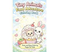 Tiny Animals Food Adventure Coloring Book: Cute and Easy Coloring Pages for Kids Ages 3-7