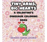Tiny Arms, Big Hearts: A Valentine’s Dinosaur Coloring Book