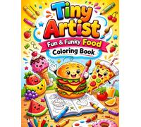 Tiny Artist: Coloring Book for Kids Ages 3-5: Cute Fruits, Chocolates, Ice Creams & Tasty Treats | Fun & Funky Food Coloring Book for Toddlers and Preschoolers