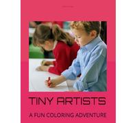 TINY ARTISTS: A FUN COLORING ADVENTURE