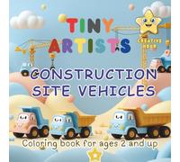 TINY ARTISTS - Construction Site Vehicles - Creative Hour: Coloring book for ages 2 and up - For Kids - For Children