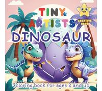 TINY ARTISTS - Dinosaur - Creative Hour: Coloring book for ages 2 and up - For Kids - For Children