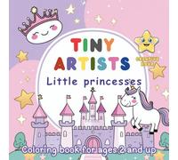 TINY ARTISTS - Little Princesses - Creative Hour: Coloring book for ages 2 and up - For Kids - For Children
