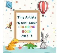 Tiny artists: My first Toddler Coloring Book: Age 1-3