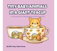 Tiny Baby Animals in a Giant Teacup: A Cute and Cozy Coloring Book for Kids Ages 4-8