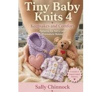 Tiny Baby Knits 4: Keepsakes and Comfort: Knitting Patterns for Premature, NICU and Newborn Babies (The Knits Collection)