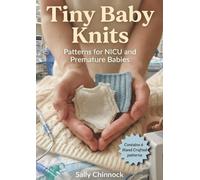 Tiny Baby Knits: Adorable Hand-Knitted Patterns for Premature & Newborn Babies (The Baby Knits Collection)
