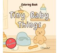 Tiny Baby Things: A Cute and Simple Coloring Book for All Ages : 30 Cuty Chibi Babies