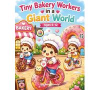 Tiny Bakery Workers in a Giant World Coloring Book for Kids Ages 6-12: Cozy Mini Bakers Adventures, Magical Bakery Coloring Pages, and Cute Tiny World Scenes