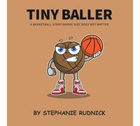 Tiny Baller: A Basketball Story Where Size Does Not Matter (Lil Baller Series)