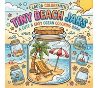 Tiny Beach Jars - A Cute & Easy Ocean Coloring Book: Kawaii Ocean Worlds in Jars with Easy, Adorable Designs of Sea Creatures, Shells, and Beach Scenes for All Ages (Summer Coloring Book)