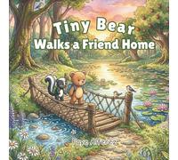 Tiny Bear Walks a Friend Home: A Heartwarming Story About Friendship, Kindness, and Sharing the Journey