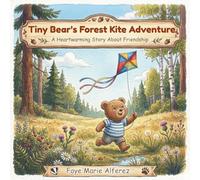 Tiny Bear's Forest Kite Adventure: A Heartwarming Story About Friendship, Teamwork, and Helping Others