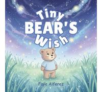 Tiny Bear's Wish: A Heartwarming Bedtime Story About Family Bonding, Busy Parents, and the Magic of Communication