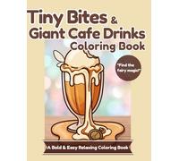 Tiny Bites & Giant Cafe Drinks Coloring Book: A Bold and Easy Relaxing Coloring Book Featuring Cute Sweet Treats, Melting Creams, and Hidden Fairy Secrets for Adult Stress Relief