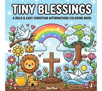 Tiny Blessings - A Bold & Easy Christian Affirmations Coloring Book: Simple and Cute Designs with Faith-Based Quotes for Stress Relief, Relaxation, and Praise