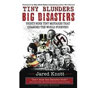 Tiny Blunders/Big Disasters: Thirty-Nine Tiny Mistakes That Changed the World Forever (Revised Edition)