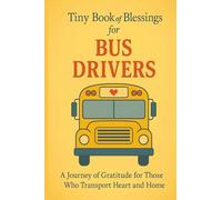 Tiny Book of Blessings for Bus Drivers: A Journey of Gratitude for Those Who Transport Heart and Home - Inspirational Appreciation Gift for School Bus Drivers and Transportation Staff