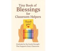 Tiny Book of Blessings for Classroom Helpers: 50 Scriptures, Affirmations, and Prayers for Paraprofessionals, Aides, and Support Staff