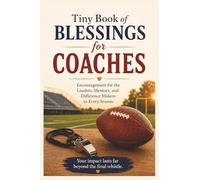 Tiny Book of Blessings for Coaches: Christian Encouragement, Scripture, and Prayers for Coaches, Assistant Coaches, Team Leaders, and Mentors - A ... Gift for Sports Coaches and Athletic Leaders