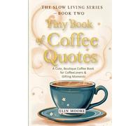 Tiny Book of Coffee Quotes: A Cute, Boutique Coffee Book for Coffee Lovers & Gifting Moments: Witty Sayings & Daily Coffee Inspiration - A Small ... Women Who Love Coffee: 2 (The Slown Living)