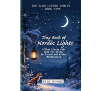Tiny Book of Nordic Lights: A Slow Living Gift Book For Winter Self-care and Winter Mindfulness: A Scandinavian winter mindfulness guide and small ... with hygge elements.: 5 (The Slown Living)