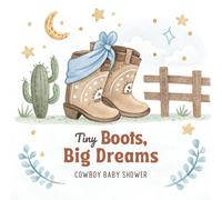 Tiny Boots, Big Dreams: Cowboy Baby Shower Guest Book: A Keepsake Memory Book for Guests to Share Wishes, Advice & Love