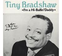 Tiny Bradshaw - I'm A Hi-Ballin' Daddy (1944-55)