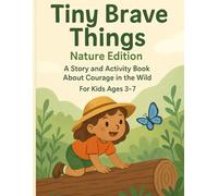 Tiny Brave Things Nature Edition: A Story and Activity Book About Courage in the Wild for Kids Ages 3-7