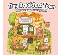 Tiny Breakfast Town Coloring Book: 44 Bold and Easy Coloring Pages with Cute Animal Friends in Miniature Breakfast Shops for Stress Relief and Relaxation