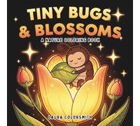 Tiny Bugs & Blossoms - A Nature Coloring Book: Big, Simple, and Cute - Bugs and Blossoms Coloring Fun for Mindfulness and Creativity (Coloring Books: Flower, Garden)