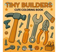 Tiny Builders: A Fun and Creative Coloring Book of Tools for kids and Adults: For relaxation and creativity
