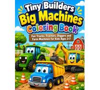 Tiny Builders Big Machines Coloring Book: Fun Trucks, Tractors, Diggers and Farm Machines for Kids Ages 3-7