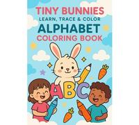 Tiny Bunnies: learn, trace & colour (abc colour 1)