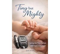 Tiny but Mighty: A Faith-Filled Guide for Caring for infants with Type 1 Diabetes