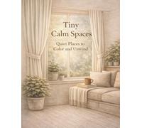 Tiny Calm Spaces: Quiet Places to Color and Unwind (The Moon Lily Desk Calm Coloring Collection)