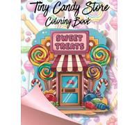 Tiny Candy Store Coloring Book: A Sweet Little World of Candy Shops, Lollipops, and Treat Displays - Fun Reference + Easy Outline Pages for Kids