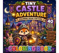 Tiny Castle Adventure Coloring Book for Kids Ages 4-10: 40 Fun and Easy Designs with Bold and Simple Coloring Pages (Tiny Adventure World Series)