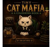 Tiny Cat Mafia Coloring Book for Adults and Teens: Cute Gangster Cats, Funny Crime Boss Kitties, Relaxing Coloring Pages and Whimsical Mafia Adventures (Cat Criminals)