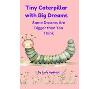 TINY CATERPILLAR WITH BIG DREAMS: Some Dreams Are Bigger Than You Think