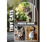Tiny Cats Photo Book: Adorable Mini Feline Companions Captured in Charming, High-Quality Images - Purr-fect Gift for Cat Lovers of All Ages