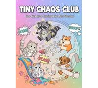 Tiny Chaos Club: Cute Creatures Causing Adorable Disasters